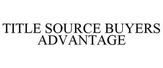 TITLE SOURCE BUYERS ADVANTAGE