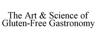 THE ART & SCIENCE OF GLUTEN-FREE GASTRONOMY