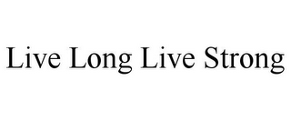 LIVE LONG LIVE STRONG