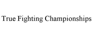 TRUE FIGHTING CHAMPIONSHIPS