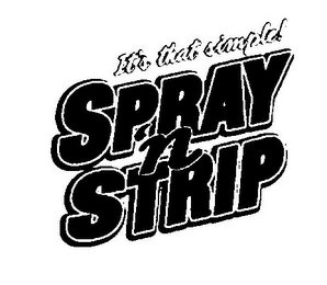 SPRAY 'N STRIP IT'S THAT SIMPLE