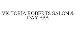 VICTORIA ROBERTS SALON & DAY SPA