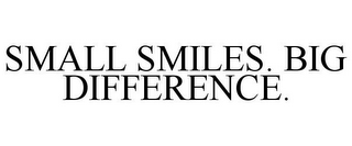 SMALL SMILES. BIG DIFFERENCE.