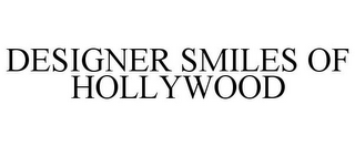 DESIGNER SMILES OF HOLLYWOOD