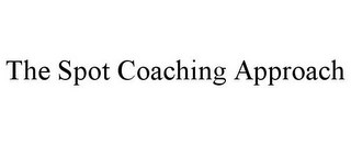 THE SPOT COACHING APPROACH