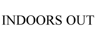 INDOORS OUT