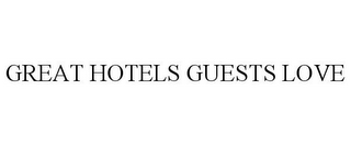 GREAT HOTELS GUESTS LOVE