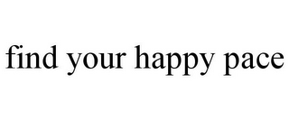 FIND YOUR HAPPY PACE