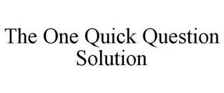 THE ONE QUICK QUESTION SOLUTION