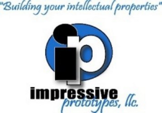 IP "BUILDING YOUR INTELLECTUAL PROPERTIES" IMPRESSIVE PROTOTYPES, LLC.