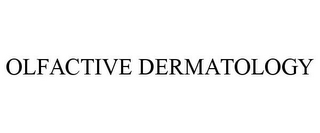 OLFACTIVE DERMATOLOGY