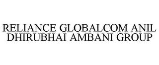 RELIANCE GLOBALCOM ANIL DHIRUBHAI AMBANI GROUP