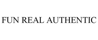 FUN REAL AUTHENTIC