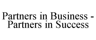 PARTNERS IN BUSINESS - PARTNERS IN SUCCESS