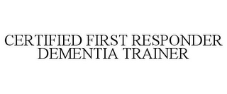 CERTIFIED FIRST RESPONDER DEMENTIA TRAINER