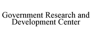 GOVERNMENT RESEARCH AND DEVELOPMENT CENTER