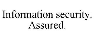 INFORMATION SECURITY. ASSURED.