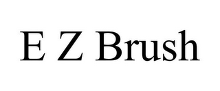 E Z BRUSH