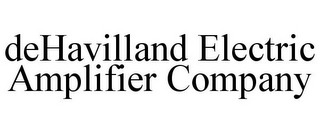 DEHAVILLAND ELECTRIC AMPLIFIER COMPANY