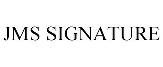JMS SIGNATURE
