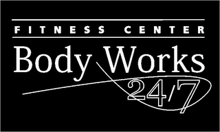 BODY WORKS 24/7 FITNESS CENTER