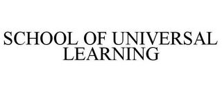 SCHOOL OF UNIVERSAL LEARNING