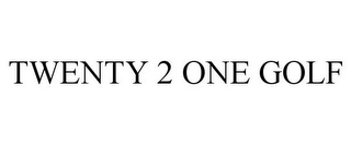 TWENTY 2 ONE GOLF
