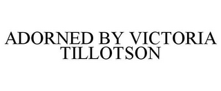 ADORNED BY VICTORIA TILLOTSON