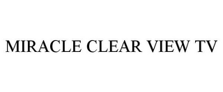 MIRACLE CLEAR VIEW TV