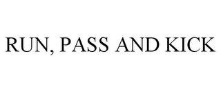 RUN, PASS AND KICK