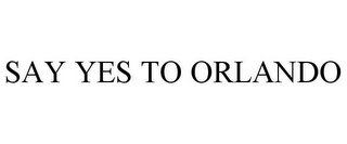 SAY YES TO ORLANDO