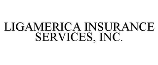 LIGAMERICA INSURANCE SERVICES, INC.