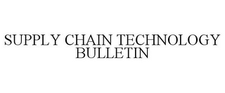 SUPPLY CHAIN TECHNOLOGY BULLETIN