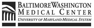 BALTIMORE WASHINGTON MEDICAL CENTER UNIVERSITY OF MARYLAND MEDICAL SYSTEM