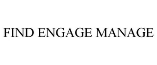 FIND ENGAGE MANAGE