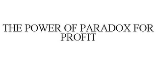 THE POWER OF PARADOX FOR PROFIT