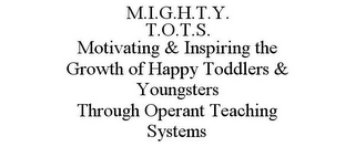 M.I.G.H.T.Y. T.O.T.S. MOTIVATING & INSPIRING THE GROWTH OF HAPPY TODDLERS & YOUNGSTERS THROUGH OPERANT TEACHING SYSTEMS