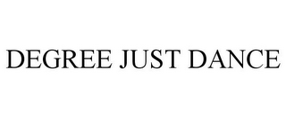 DEGREE JUST DANCE