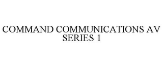 COMMAND COMMUNICATIONS AV SERIES 1