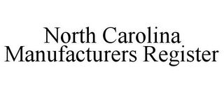 NORTH CAROLINA MANUFACTURERS REGISTER