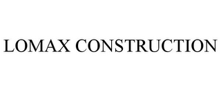 LOMAX CONSTRUCTION