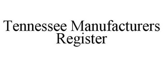 TENNESSEE MANUFACTURERS REGISTER