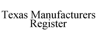 TEXAS MANUFACTURERS REGISTER