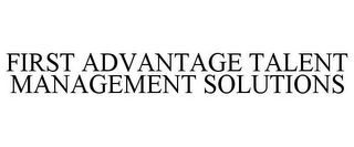 FIRST ADVANTAGE TALENT MANAGEMENT SOLUTIONS