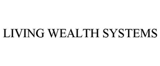 LIVING WEALTH SYSTEMS