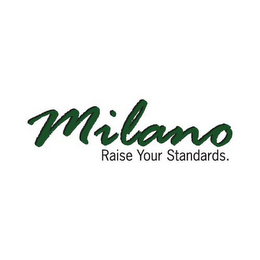 MILANO RAISE YOUR STANDARDS.