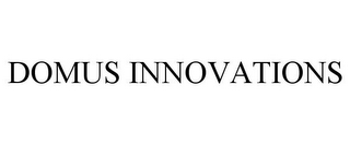 DOMUS INNOVATIONS