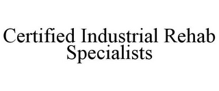 CERTIFIED INDUSTRIAL REHAB SPECIALISTS