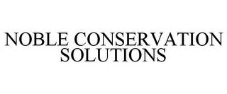 NOBLE CONSERVATION SOLUTIONS