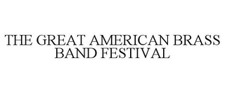 THE GREAT AMERICAN BRASS BAND FESTIVAL